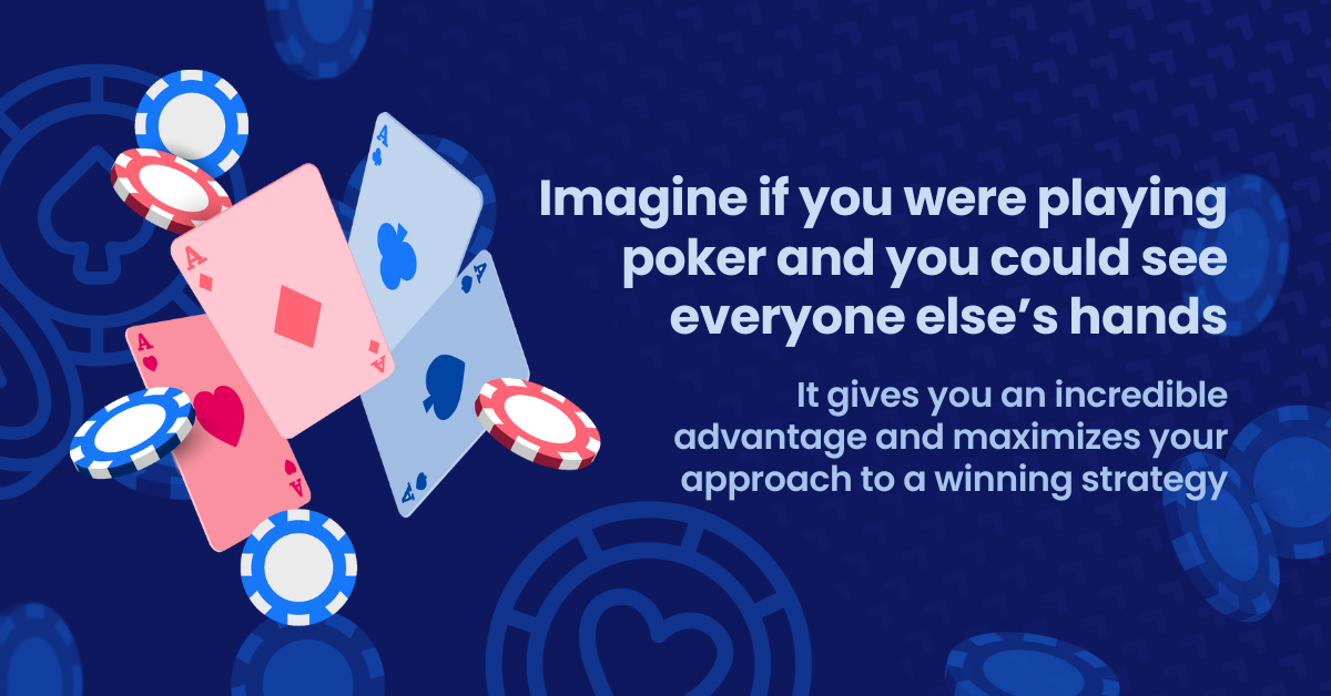 Imagine if you wree playing poker and you could see everyone else's hands