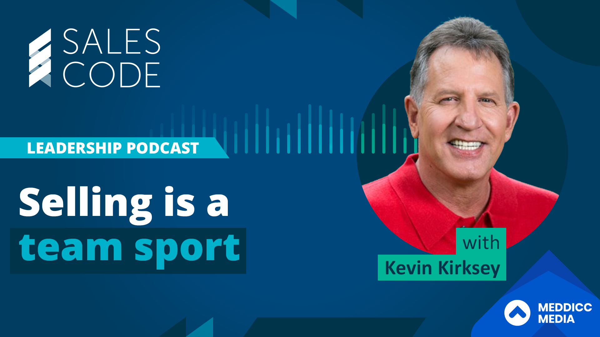 Sales Code: Selling As A Team Sport With Kevin Kirksey