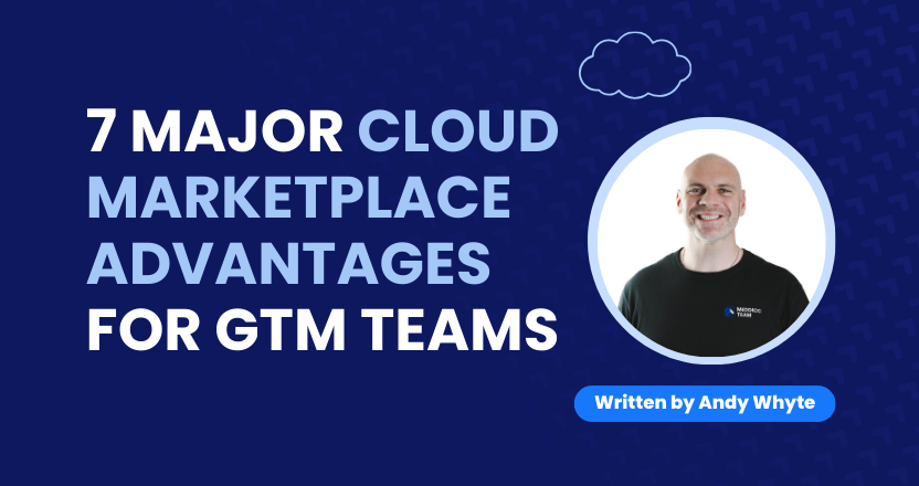 7 Major Cloud Marketplace Advantages for GTM teams