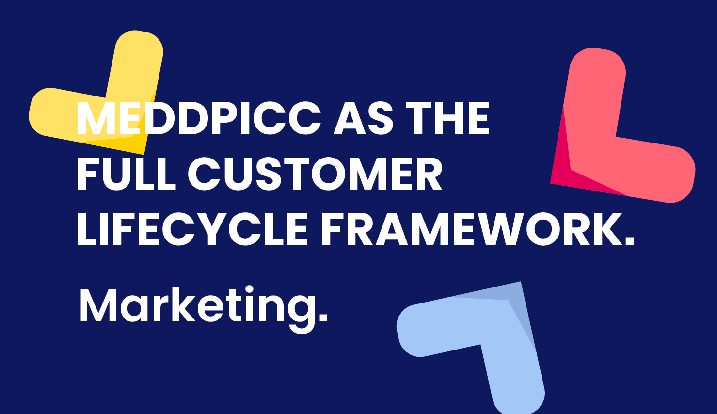 MEDDPICC as the Full Customer Lifecycle Framework: Marketing