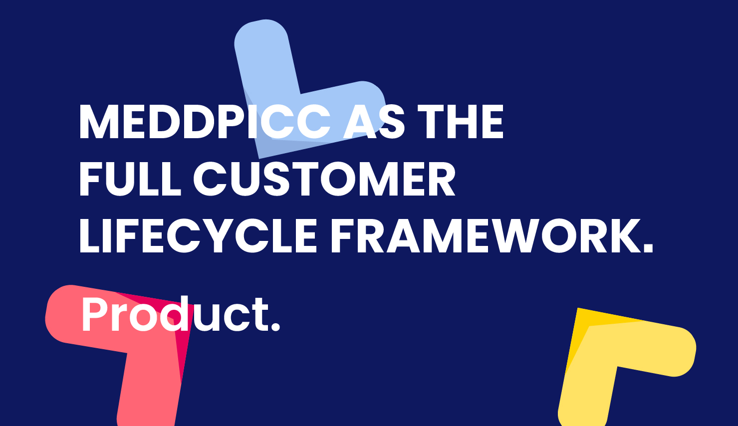 MEDDPICC as the Full Customer Lifecycle Framework: Product