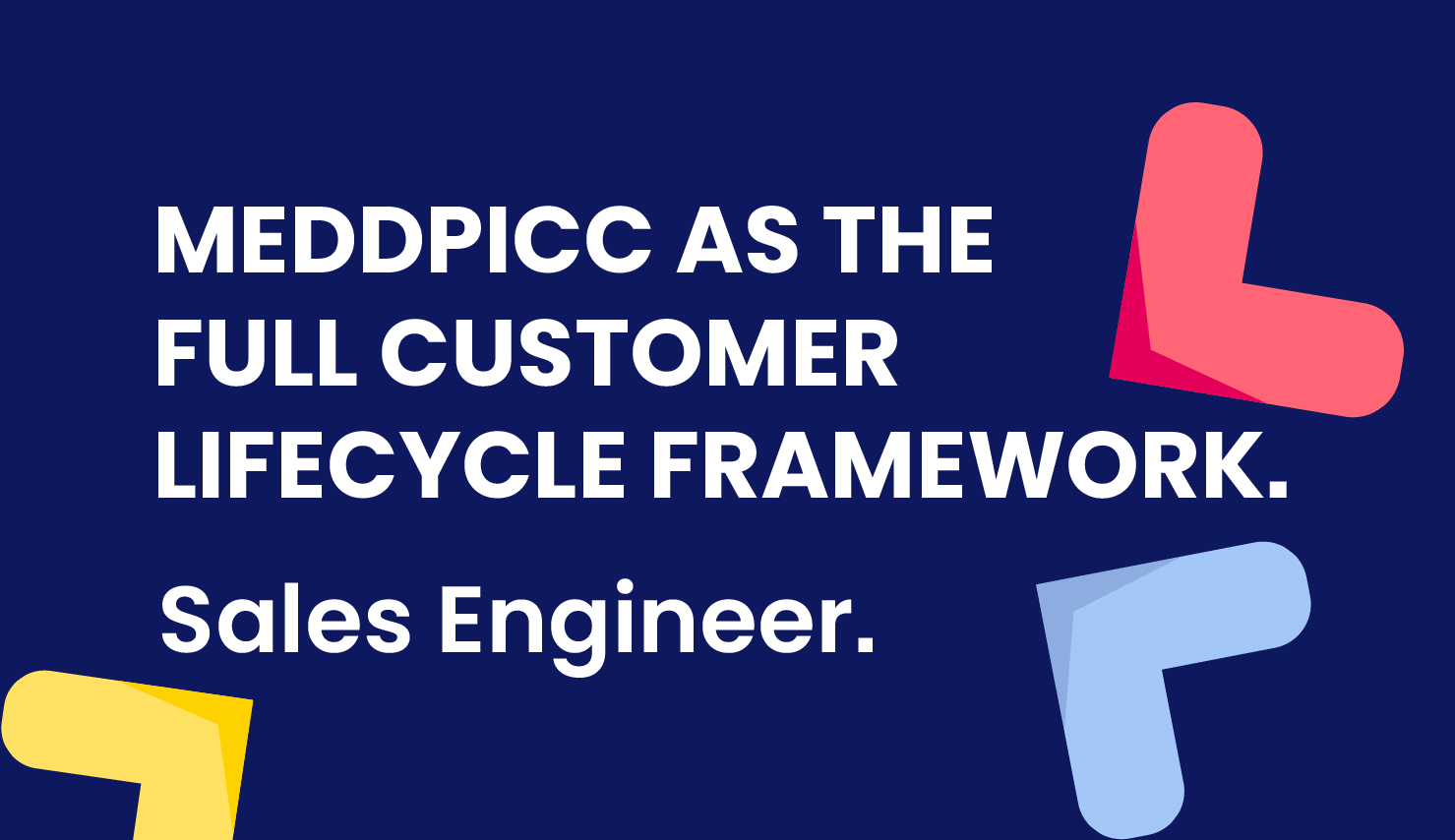 MEDDPICC as the Full Customer Lifecycle Framework: Sales Engineer