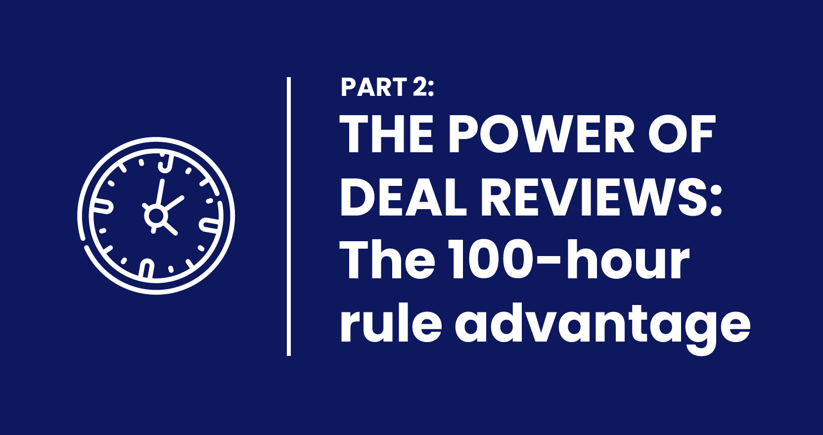 THE POWER OF DEAL REVIEWS: THE 100-HOUR RULE ADVANTAGE