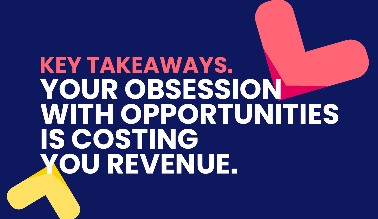 Your Obsession with Opportunities is Costing You Revenue