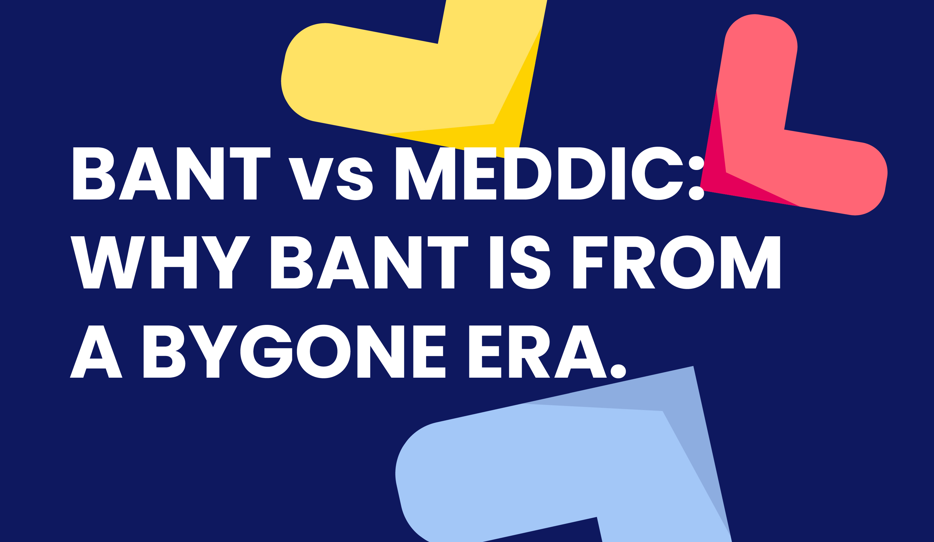 BANT vs MEDDIC: Why BANT is From a Bygone Era