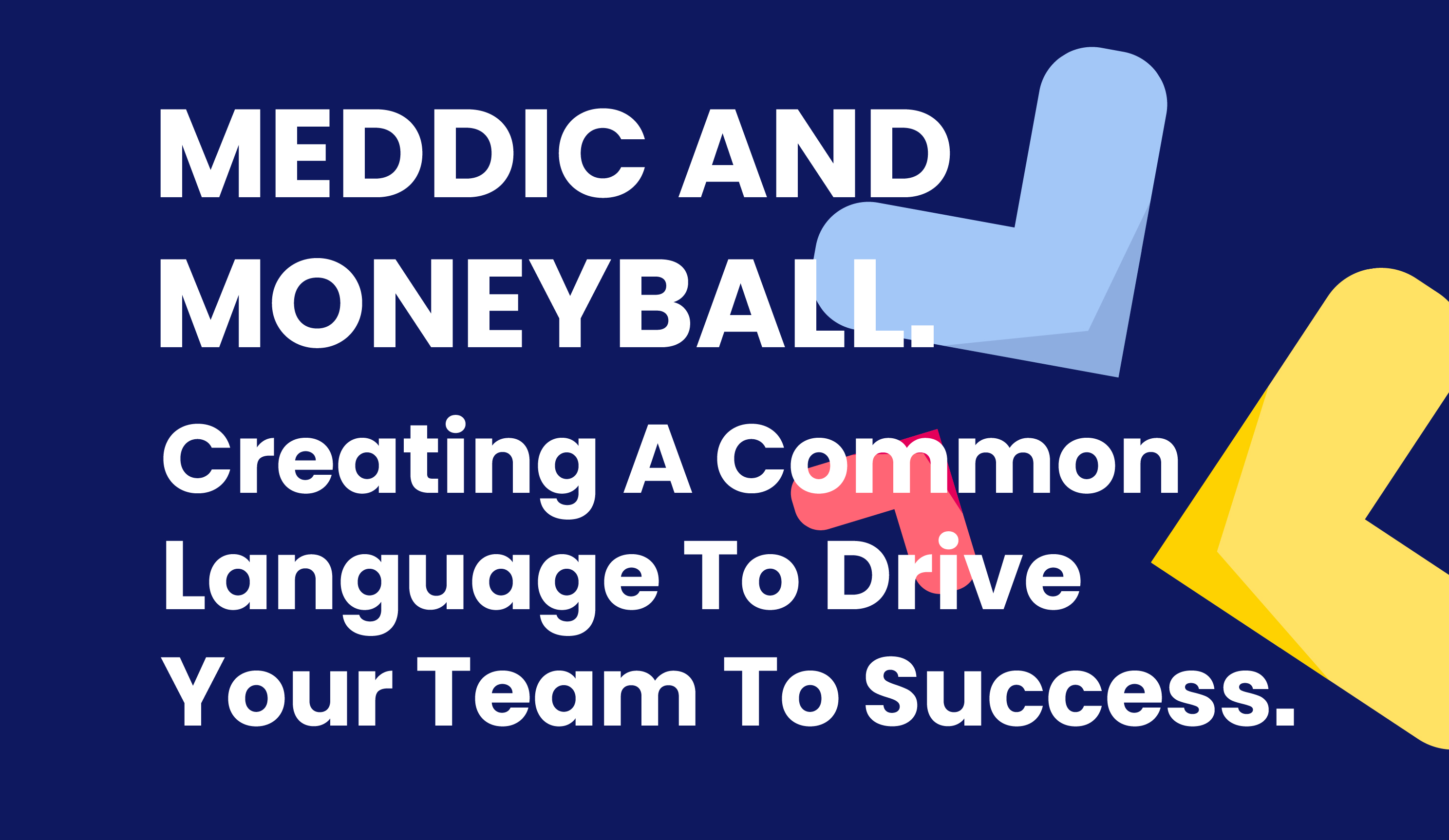 MEDDIC & Moneyball #2: Creating a Common Language To Drive Your Team to Success