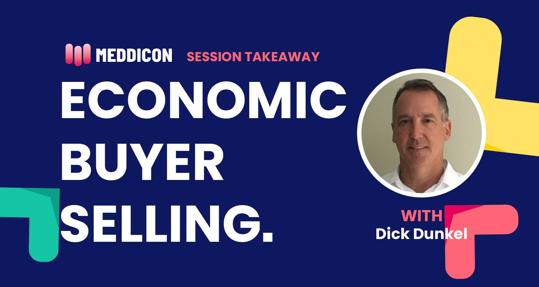 Key Takeaways: Economic Buyer Selling with Dick Dunkel