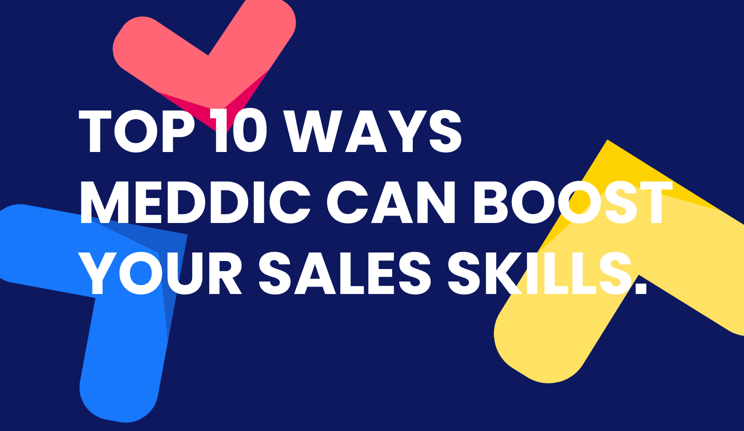 The Top Ten Ways MEDDPICC Can Level Up Your Sales Skills