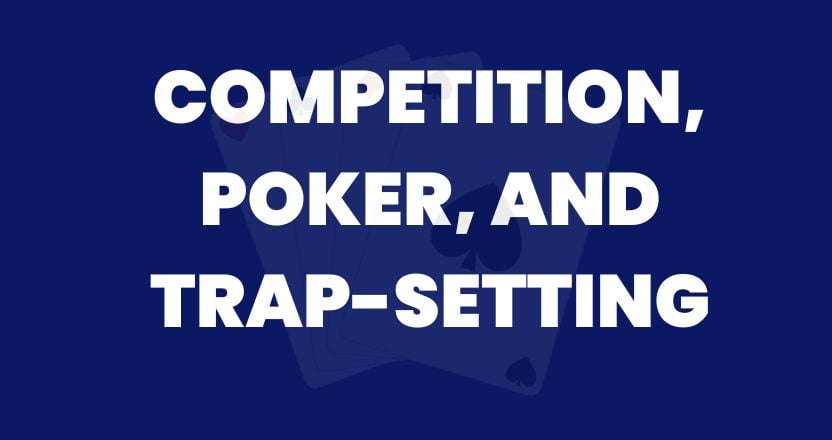 Competition, Poker, and Trap-Setting: A Strategic Combination