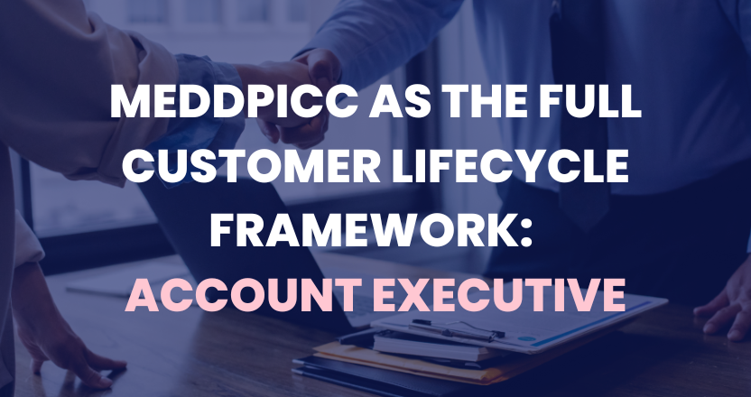 MEDDPICC as the Full Customer Lifecycle Framework: Account Executive