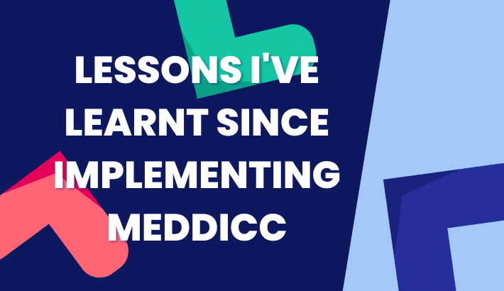 LESSONS I'VE LEARNT SINCE IMPLEMENTING MEDDIC
