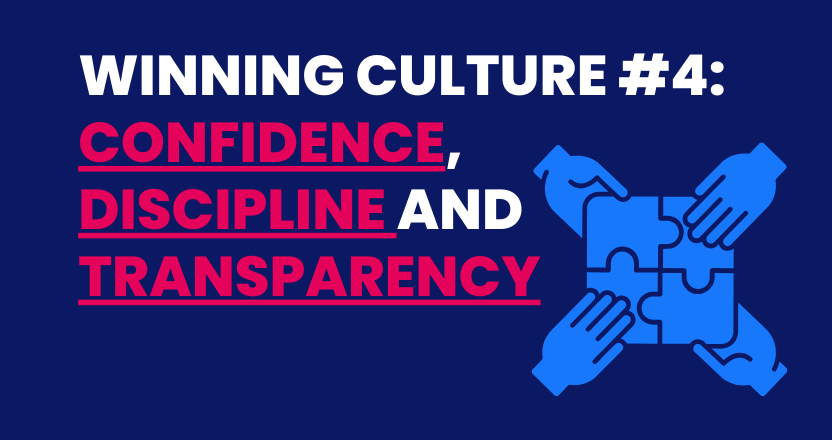 How to Build a Winning Culture #4: Confidence, Discipline and Transparency