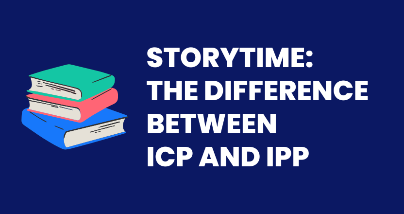 Storytime: The Difference Between ICP and IPP