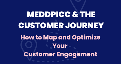 MEDDPICC & The Customer Journey: How to Optimize Your Customer Engagement
