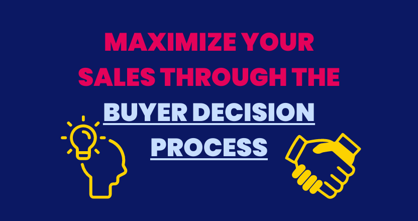 Maximize Your Sales Through The Buyer's Decision Process