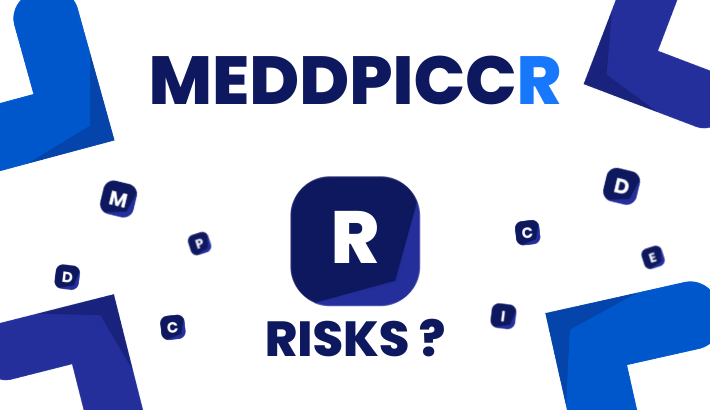 MEDDPICC + R = MEDDPICCR - RISKS