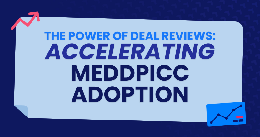 The Power of Deal Reviews: Accelerating MEDDPICC and Unlocking Value