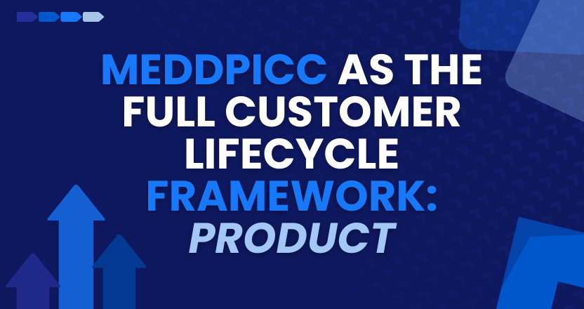 MEDDPICC as the Full Customer Lifecycle Framework: Product