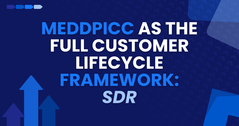 MEDDPICC as the Full Customer Lifecycle Framework: SDR