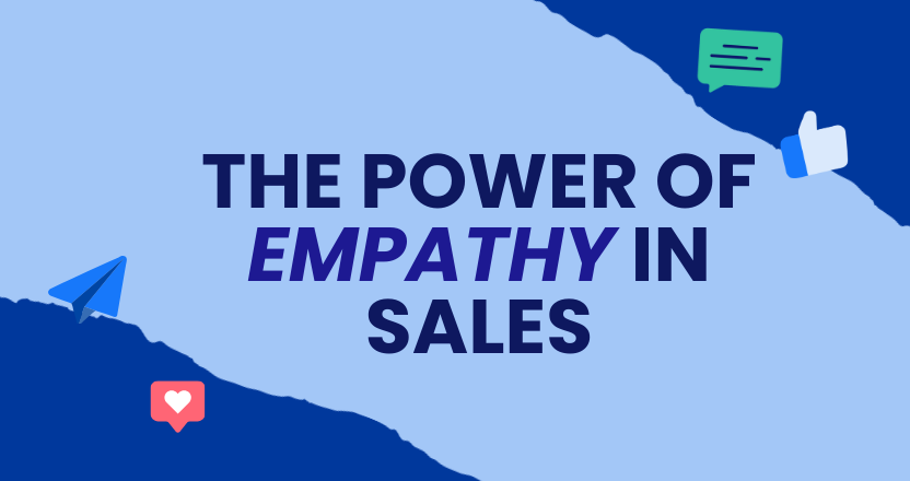 The Power of Empathy in Sales: Connecting with Your Customers