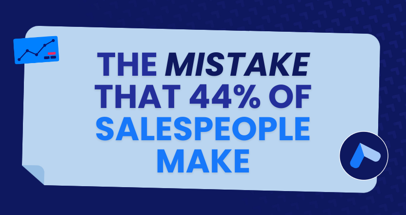 THE MISTAKE THAT 44% OF SALESPEOPLE MAKE