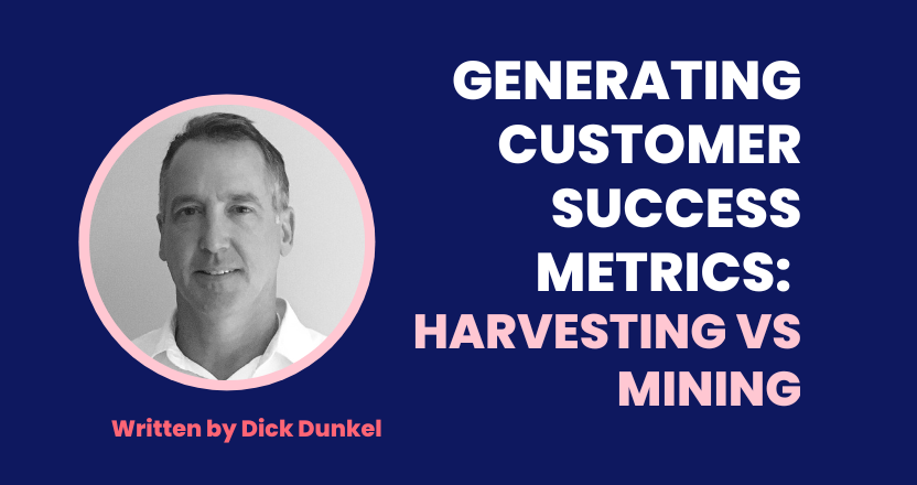Generating Customer Success Metrics: Harvesting vs Mining