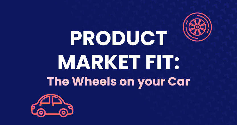 Product Market Fit: The Wheels On Your Car