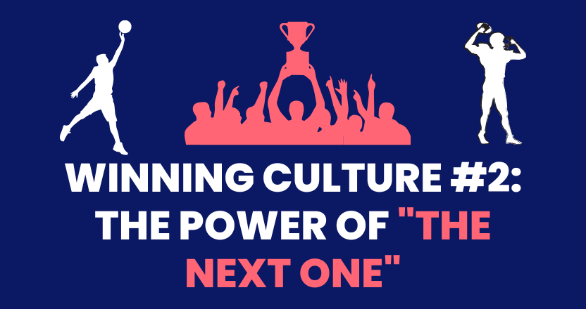 How to Build a Winning Culture #2: The Power of “The Next One”