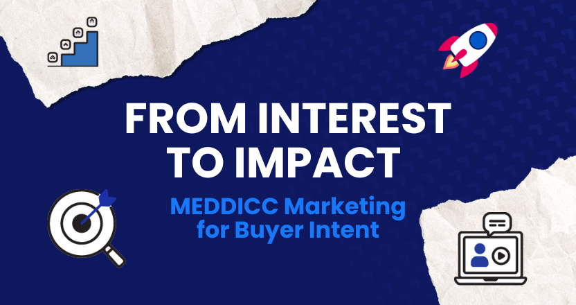 From Interest to Impact: MEDDICC Marketing for Buyer Intent