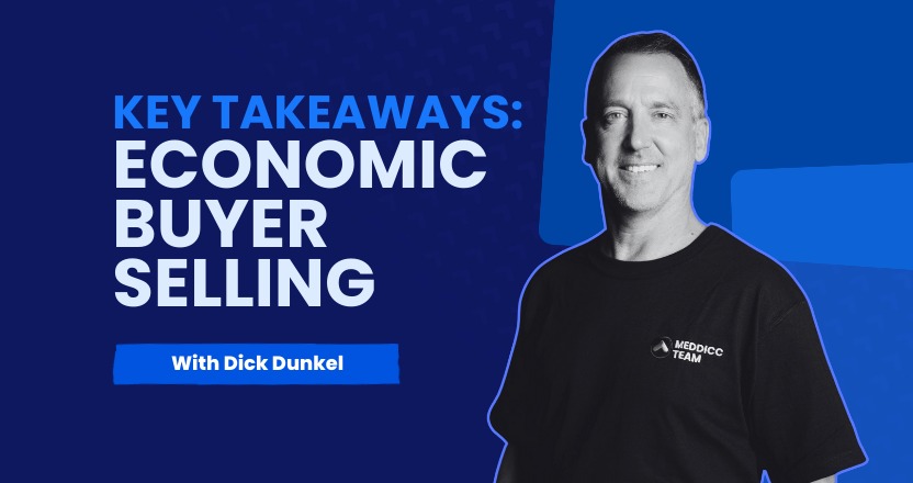 Key Takeaways: Economic Buyer Selling with Dick Dunkel