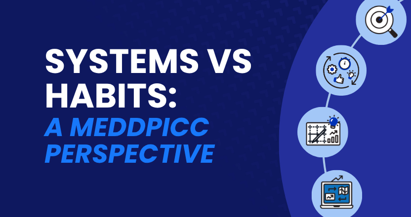 Systems vs Habits: A MEDDPICC Perspective